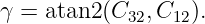 γ = atan2(C32, C12).
