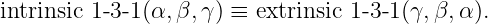 intrinsic 1-3-1(α,β,γ ) ≡ extrinsic 1-3- 1 (γ, β,α ).
