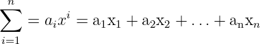  n
∑         i
    =  aix  = a1x1 + a2x2 + ...+  anxn
 i=1
