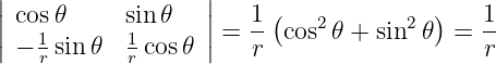 |                 |
||cos 𝜃     sin 𝜃   ||   1-(   2       2 )   1-
|− 1r sin 𝜃  1r cos𝜃 | = r  cos 𝜃 + sin  𝜃  = r
