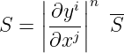     |    |
    |∂yi-|n --
S = ||∂xj ||  S
