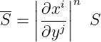 --  ||∂xi ||n
S = ||---j||  S
     ∂y
