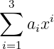 ∑3     i
    aix
i=1
