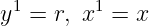   1       1
y  =  r, x = x
