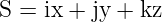 S = ix + jy + kz
                                                                                         
                                                                                         
