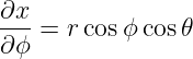 ∂x- = r cosϕ cos𝜃
∂ ϕ
