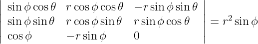 |                                      |
||sin ϕcos 𝜃  rcos ϕcos 𝜃  − r sin ϕ sin 𝜃 ||
||sin ϕsin𝜃   rcos ϕsin𝜃   rsinϕ cos𝜃   ||=  r2sinϕ
|cos ϕ       − r sin ϕ     0            |
