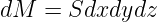 dM  =  Sdxdydz
