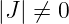 |J| ⁄= 0

