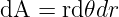 dA =  rd𝜃dr
