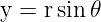 y = rsin𝜃
