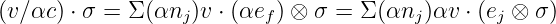 (v∕αc) ⋅ σ = Σ (αnj)v ⋅ (αef) ⊗ σ = Σ (αnj )αv ⋅ (ej ⊗ σ )
