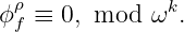   ρ
ϕ f ≡ 0, mod  ωk.

