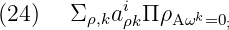             i
(24)   Σ ρ,kaρkΠ ρAωk=0;
