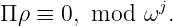                 j
Π ρ ≡ 0, mod  ω .
