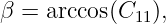 β = arccos(C11),
