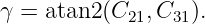 γ = atan2(C21, C31).
