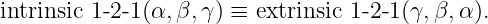 intrinsic 1-2-1(α,β,γ ) ≡ extrinsic 1-2- 1 (γ, β,α ).
