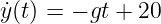 ˙y(t) = − gt + 20
