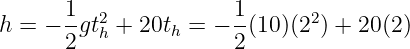 h = − 1-gt2+ 20t  = − 1-(10)(22) + 20(2)
      2   h     h     2
