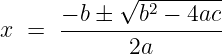            √ --------
      − b ±  b2 − 4ac
x =   ----------------
            2a
