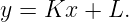 y =  Kx +  L.

