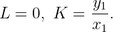 L = 0, K  = -y1.
            x1
