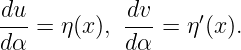 du          dv     ′
--- = η(x), --- = η (x).
dα          dα
