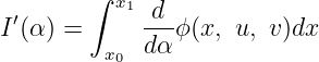        ∫
 ′        x1-d-
I(α ) =     dα ϕ(x, u, v)dx
         x0
