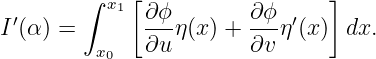        ∫  x1[∂ ϕ       ∂ ϕ     ]
I′(α ) =      ---η(x ) +---η′(x)  dx.
         x0  ∂u        ∂v
