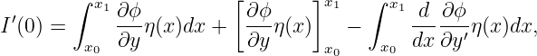         ∫ x1∂ ϕ          [∂ϕ     ]x1   ∫ x1 d  ∂ϕ
I′(0) =     ---η(x )dx +   ---η(x)    −      -----′η(x)dx,
         x0  ∂y           ∂y      x0    x0  dx ∂y
