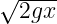   ----
√ 2gx