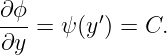 ∂ϕ
---=  ψ(y′) = C.
∂y
