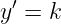  ′
y = k
