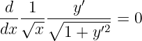  d  1     y′
---√--∘---------= 0
dx   x   1 + y′2
