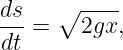 ds   ∘  ----
dt-=    2gx,
