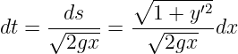               ∘ -------
     --ds--   --1-+-y′2
dt = √2gx--=    √2gx-- dx
