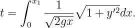    ∫
      x1  1   ∘ -------
t =     √-----  1 + y′2dx.
     0    2gx
