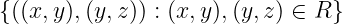 {((x, y),(y,z)) : (x, y),(y,z) ∈ R}