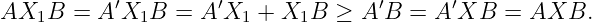            ′         ′              ′      ′
AX1B   =  A X1B  = A  X1 + X1B  ≥  A B =  A XB  =  AXB.
