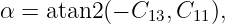 α = atan2 (− C13, C11),

