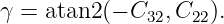 γ = atan2 (− C32, C22).
