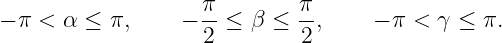                     π        π
− π <  α ≤ π,     − --≤  β ≤ --,    − π < γ ≤  π.
                    2        2
