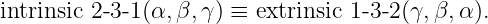 intrinsic 2-3-1(α,β,γ ) ≡ extrinsic 1-3- 2 (γ, β,α ).
