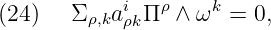             i  ρ    k
(24 )  Σ ρ,ka ρkΠ  ∧ ω   = 0,
