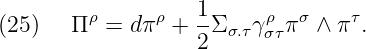                    1
(25)   Π ρ = dπρ + -Σ σ.τγσρτπ σ ∧ π τ.
                   2
