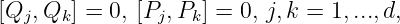 [Qj, Qk] = 0, [Pj,Pk ] = 0, j,k = 1,...,d,
