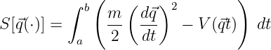          ∫   (   (    )          )
            b  m-  d⃗q- 2
S [⃗q(⋅)] =      2   dt    − V (⃗qt)  dt
           a
