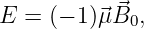 E = (− 1)⃗μB⃗0,
