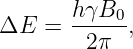        hγB0
ΔE  =  -----,
        2 π
